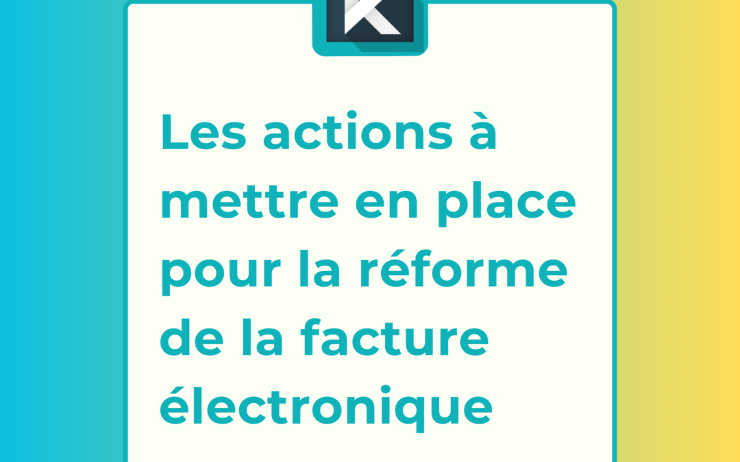 Facture électronique : les actions à mettre en place dès maintenant pour anticiper la réforme